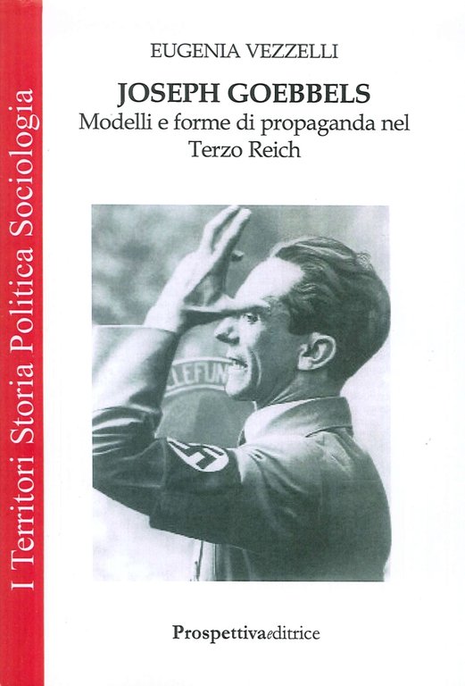 Joseph Goebbels. Modelli e forme di propaganda nel Terzo Reich, …