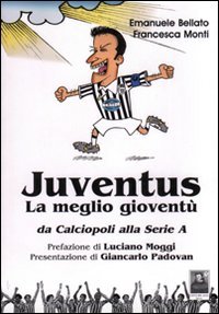 Juventus. La meglio gioventù. Da calciopoli alla serie A, Reggio Calabria, Edizioni Città del Sole, 2007