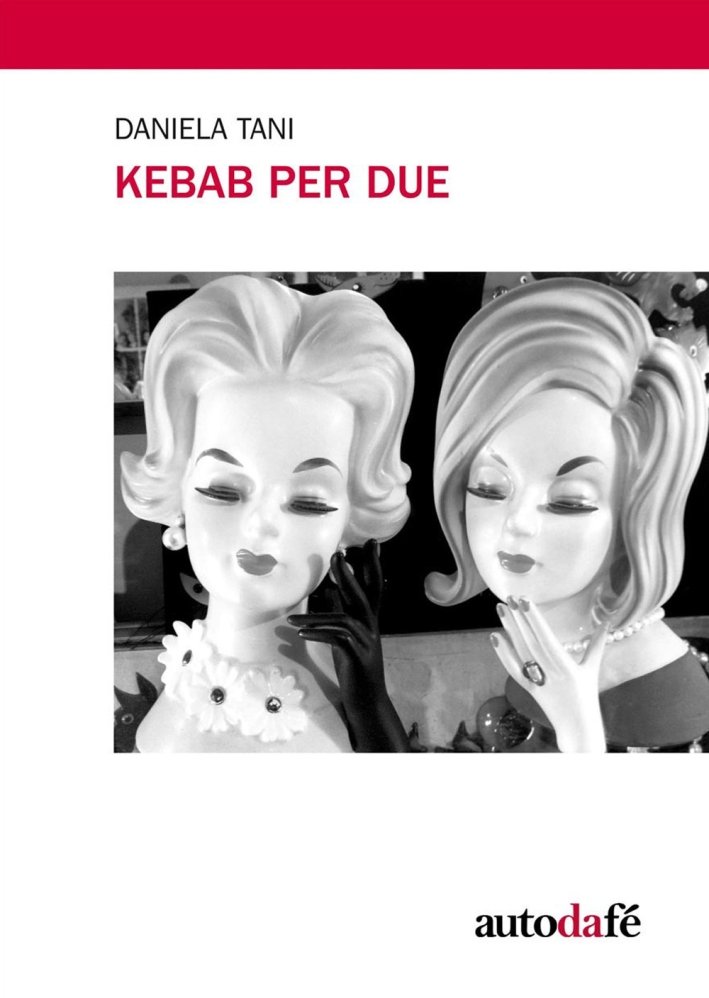 Kebab per due, Milano, Autodafé Edizioni, 2015
