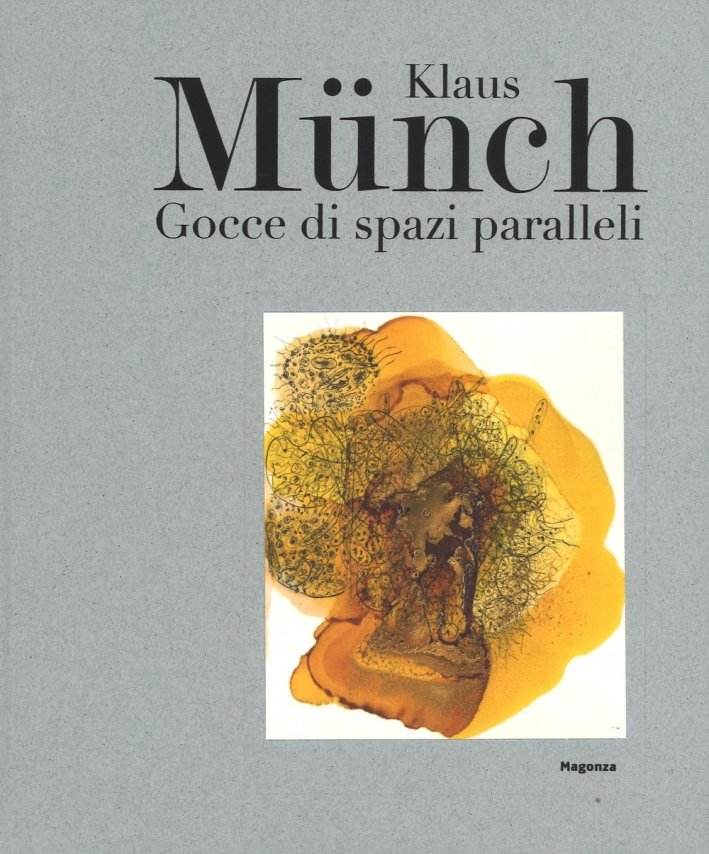 Klaus Münch. Gocce di spazi paralleli., Arezzo, Magonza Editore, 2016 | Immagine principale