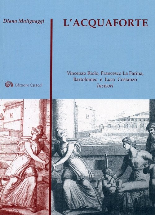 L'Acquaforte. Vincenzo Riolo, Francesco la Farina, Bartolomeo e Luca Costanzo. Incisori, Palermo, Edizioni Caracol, 2008