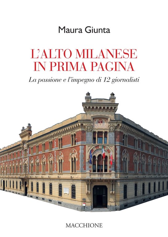 L'alto milanese in prima pagina. La passione e l'impegno di 12 giornalisti, Varese, Macchione Editore, 2022