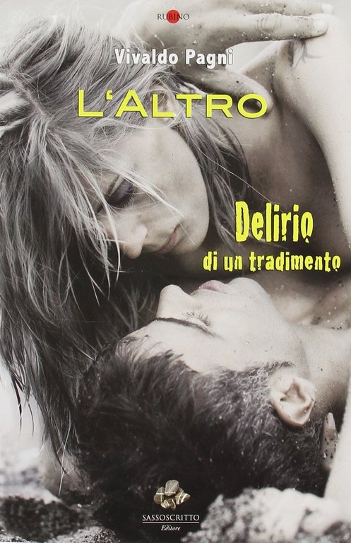 L'altro. Delirio di un tradimento, Firenze, Sassoscritto, 2011