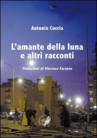 L'amante della luna e altri racconti, Palermo, Progetto editoriale Sintagma, …