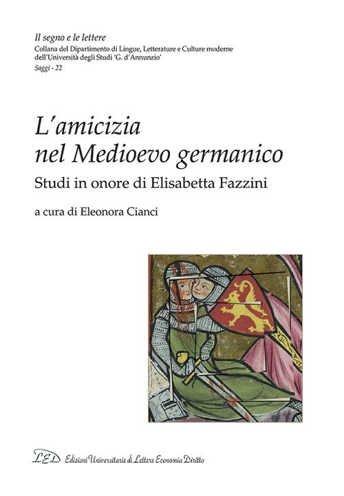 L'amicizia nel medioevo germanico. Studi in onore di Elisabetta Fazzini, Milano, LED - Edizioni Universitarie di Lettere Economia e Diritto, 2018