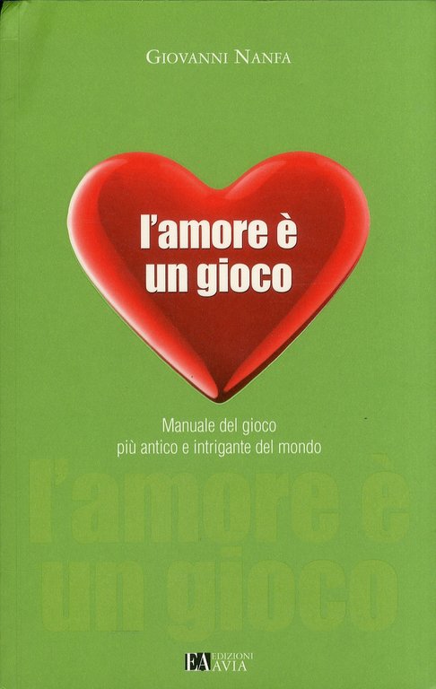 L'amore è un gioco. Manuale del gioco più antico e intrigante del mondo, Palermo, Edizioni Avia, 2011