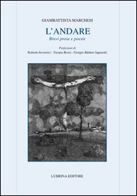 L'andare. Brevi prose in verbo essere, Bergamo, Lubrina Editore, 2009