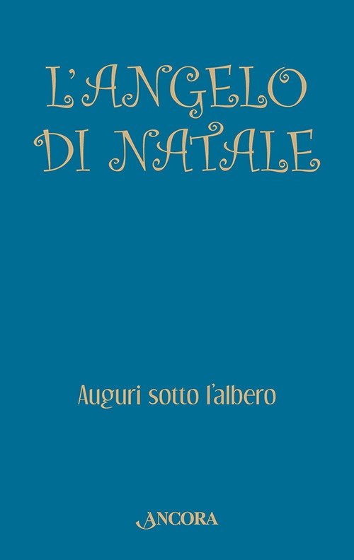 L'angelo di Natale. Auguri sotto l'albero, Milano, Ancora, 2012