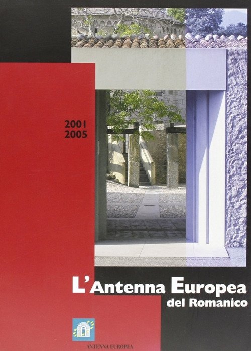 L'antenna europea del romanico 2001-2005, Bergamo, Lubrina Editore, 2005