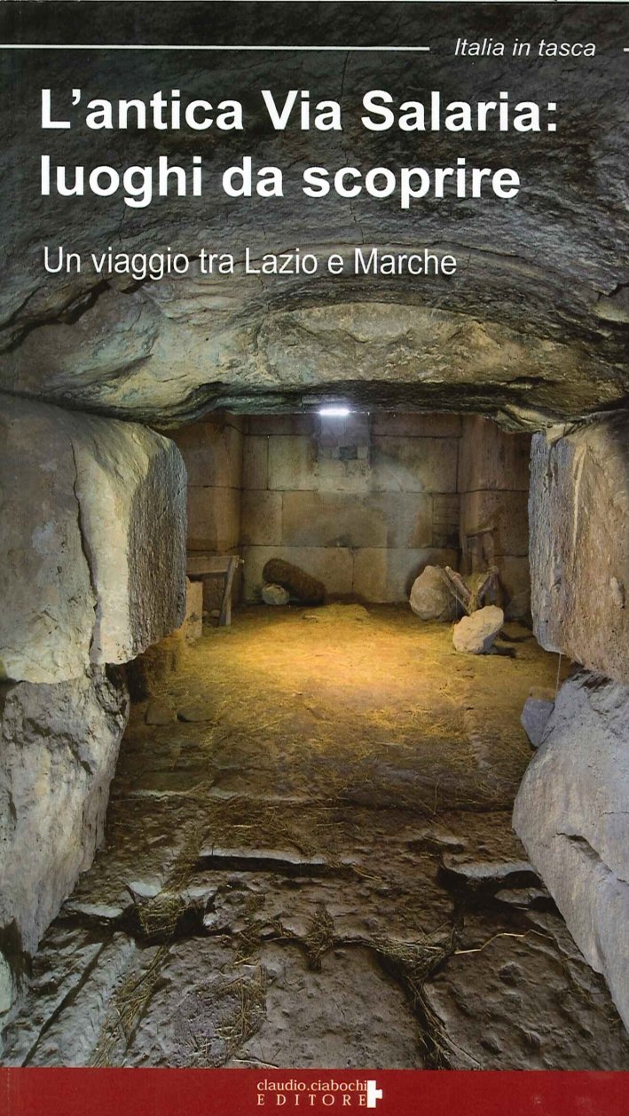L'antica via Salaria. Luoghi da scoprire. Un viaggio tra lazio …
