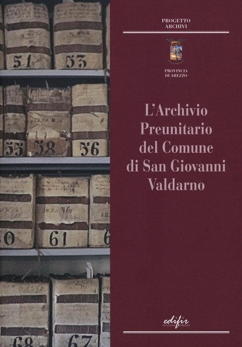 L'archivio preunitario di San Giovanni Valdarno, Firenze, Edifir, 2012