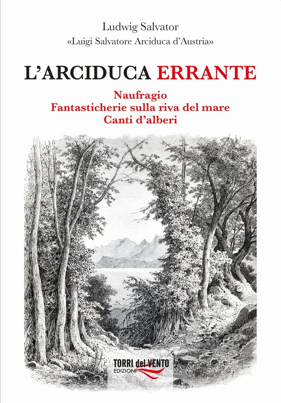 L'arciduca errante: Naufragio-Fantasticherie sulla riva del mare-Canti d'alberi, Palermo, Torri …