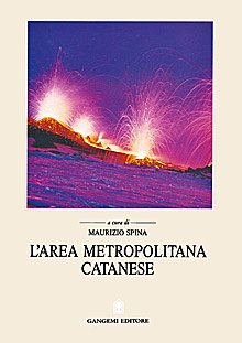 L'area metropolitana catanese. La pianificazione territoriale e urbanistica in Sicilia, Roma, Gangemi Editore, 1994