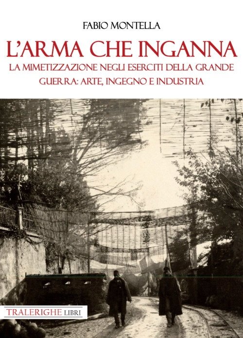 L'arma che inganna. La mimetizzazione negli eserciti della Grande guerra: …