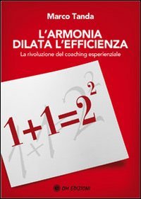 L'armonia dilata l'efficienza. La rivoluzione del coaching esperienziale, Quarto Inferiore, …