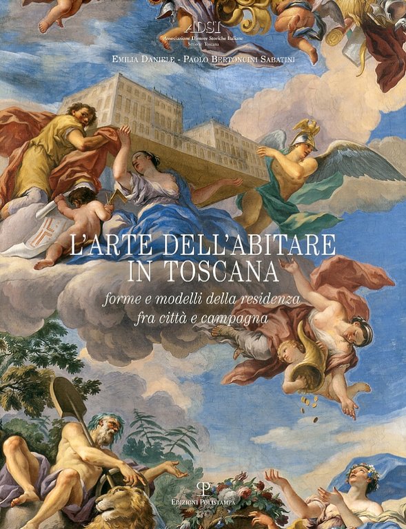 L'Arte dell'Abitare in Toscana. Forme e Modelli della Residenza, fra Città e Campagna