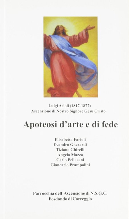 L'Ascensione di Luigi Asioli. Apoteosi d'arte e di fede, Reggio Emilia, Consulta Libri e Progetti, 2005