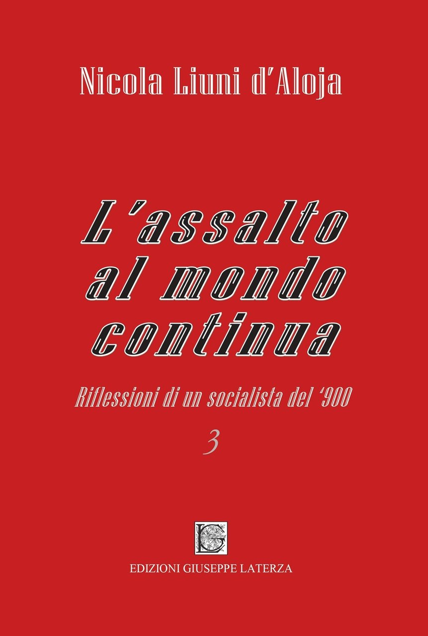 L'assalto al mondo continua. Riflessioni di un socialista del '900. …