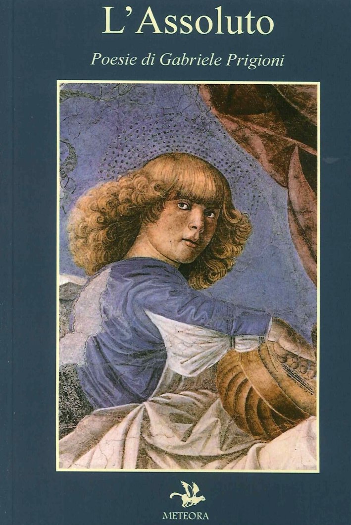 L'Assoluto. Poesie di Gabriele Prigioni, San Casciano in Val di …