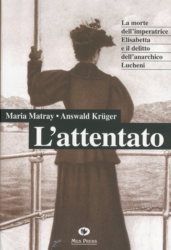 L'attentato. La morte dell'imperatrice Elisabetta e il delitto dell'anarchico Lucheni | Immagine principale