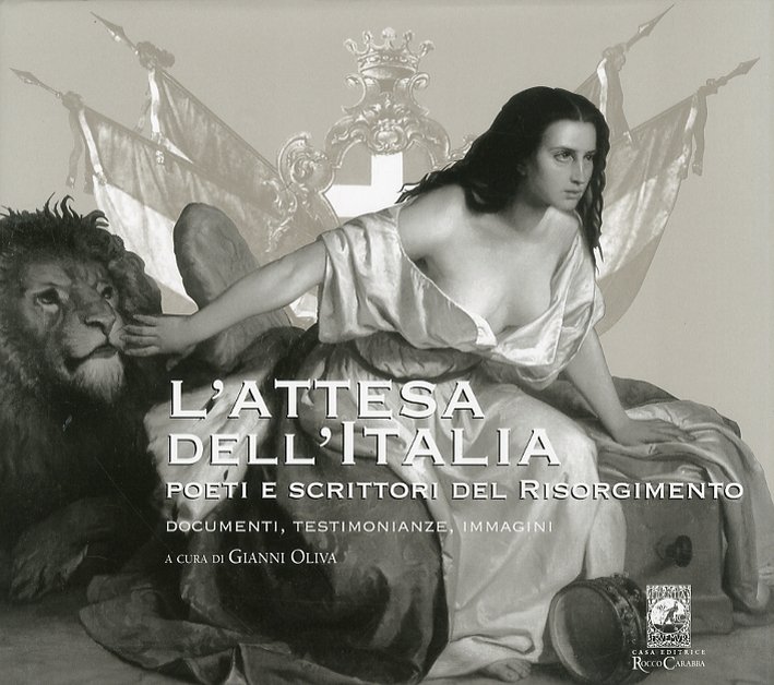 L'Attesa dell'Italia. Poeti e Scrittori del Risorgimento. Documenti. Testimonianze e …