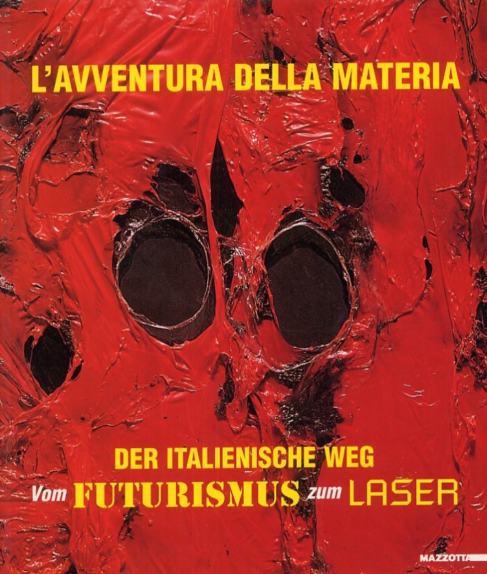 L'avventura della materia. Der italienische Weg vom Futurismus zum Laser, …