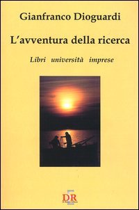 L'avventura della ricerca. Libri, università, imprese, Roma, Di Renzo, 2003