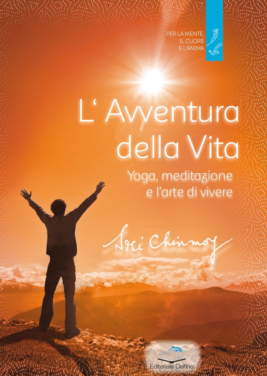 L'Avventura della Vita. Yoga, meditazione e l'arte di vivere