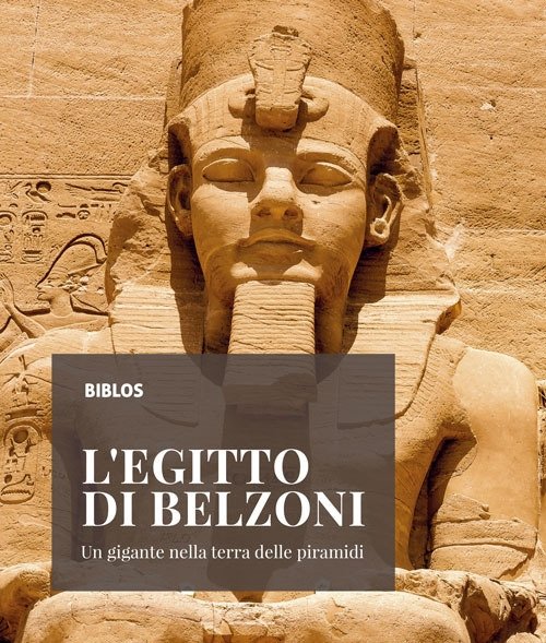 L'Egitto di Belzoni. Un gigante nella terra delle piramidi, Cittadella, Biblos, 2019