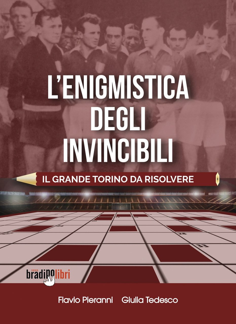 L'enigmistica degli invincibili. Il grande Torino da risolvere, Torino, Bradipolibri, …