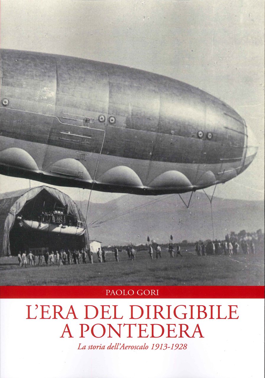 L'era del dirigibile a Pontedera. La storia dell'Aeroscalo 1913-1928