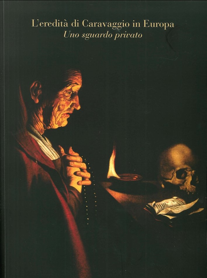 L'eredità di Caravaggio in Europa. Uno sguardo privato