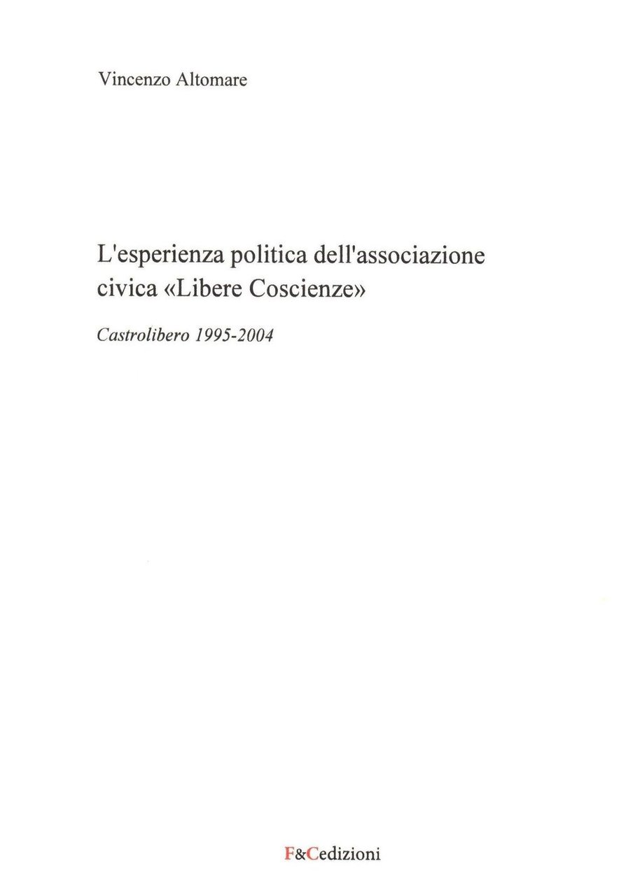 L'esperienza politica dell'associazione civica «Libere Coscienze». Castrolibero 1995-2004, Arezzo, F&C …