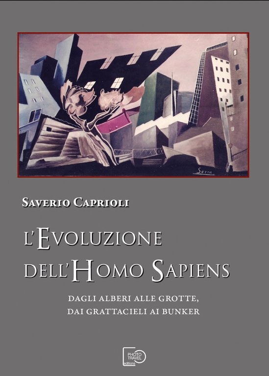L'evoluzione dell'Homo Sapiens. Dagli alberi alle grotte, dai grattacieli ai bunker. Nuova ediz