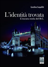 L'identità trovata. L'oscura storia del B.C, Reggio Calabria, Edizioni Città …