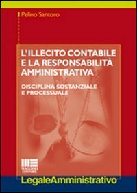 L'illecito contabile e la responsabilità amministrativa. Disciplina sostanziale e processuale, …