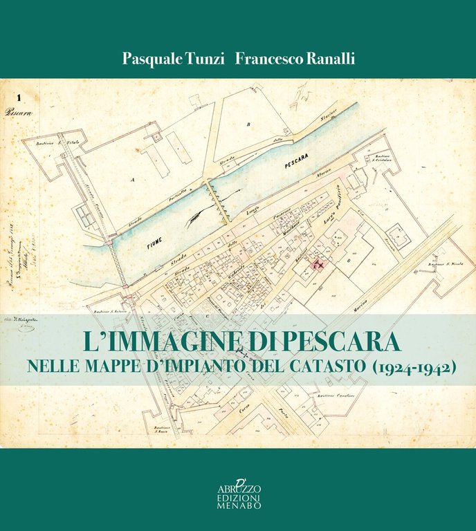 L'immagine di Pescara nelle mappe d'Impianto del Catasto (1924 - …