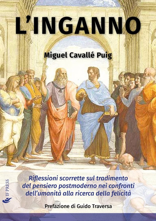 L'inganno. Riflessioni scorrette sul tradimento del pensiero postmoderno nei confronti dell'umanità alla ricerca della felicità