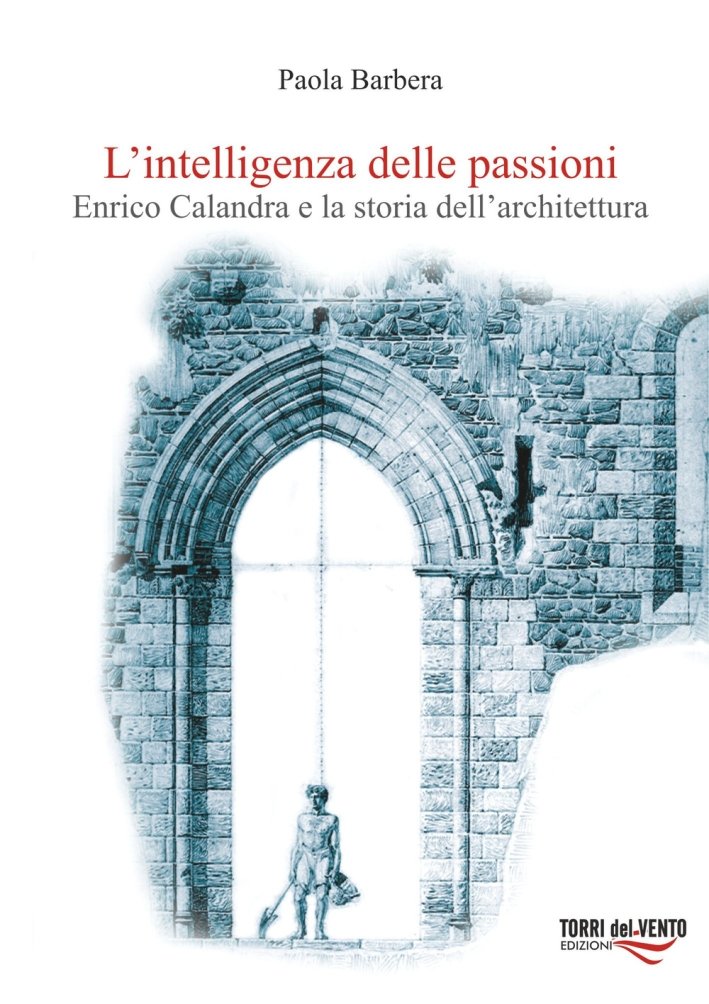 L'Intelligenza delle Passioni. Enrico Calandra e la Storia dell'Architettura | Immagine principale