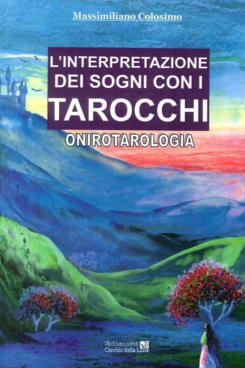 L'Interpretazione dei Sogni con i Tarocchi. Onirotarologia