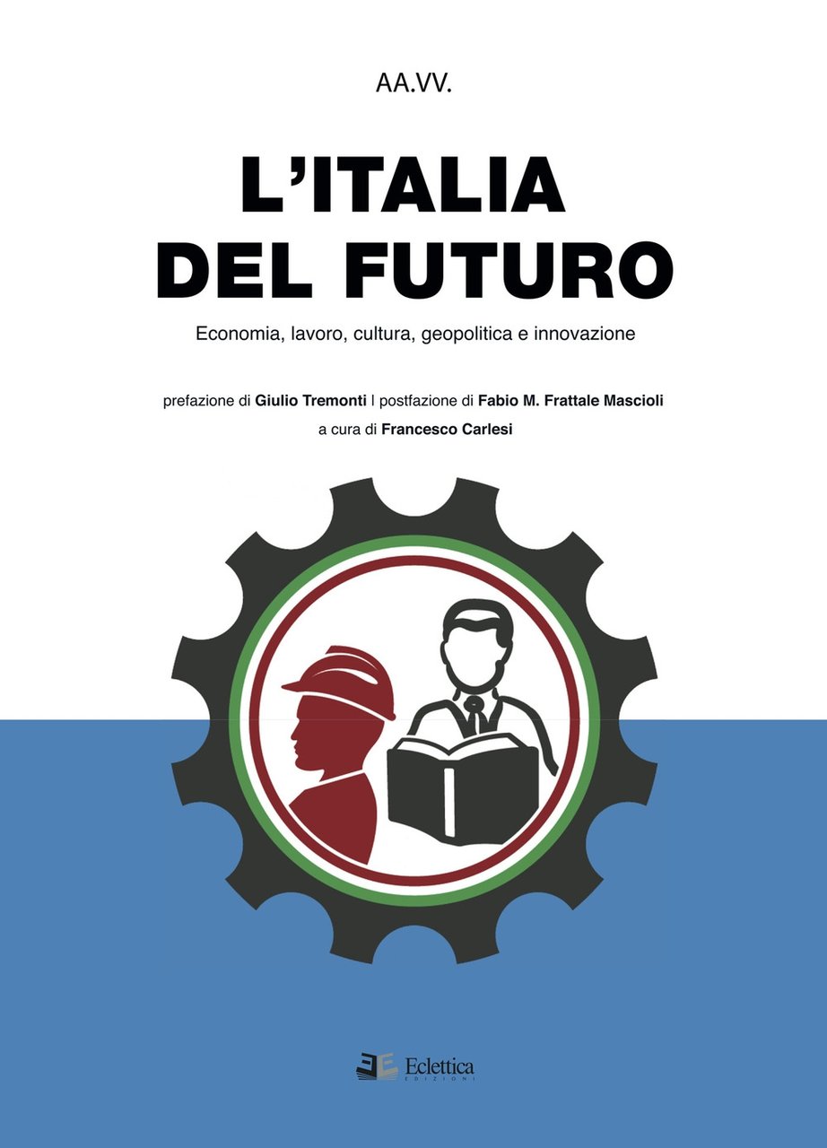 L'italia del futuro. Economia, lavoro, cultura, geopolitica e innovazione.