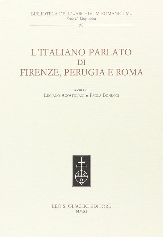 L'italiano parlato di Firenze, Perugia e Roma, Firenze, Casa Editrice Leo S. Olschki, 2011