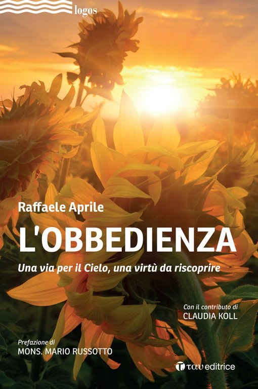 L'obbedienza. Una via per il Cielo, una virtù da riscoprire., Todi, Editrice Tau, 2021