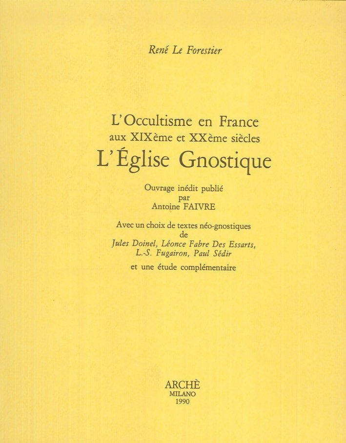 L'Occultisme en France au XIX et XX siècles. L'Eglise gnostique. …