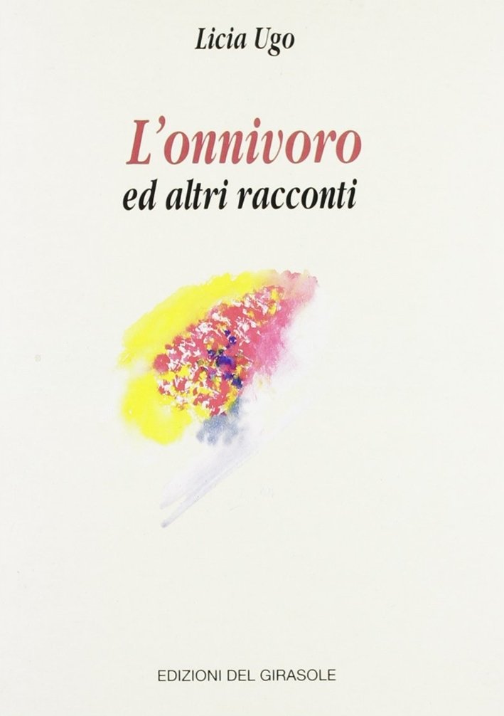 L'onnivoro ed altri racconti, Ravenna, Edizioni del Girasole, 1996