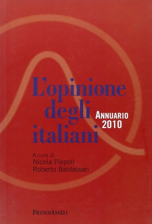 L'opinione degli italiani. Annuario 2010, Milano, Franco Angeli, 2010