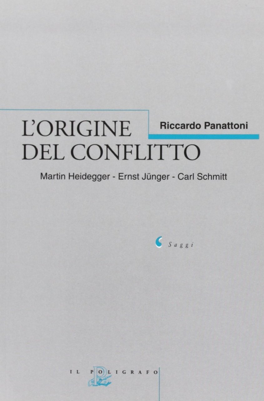 L'origine del conflitto. Martin Heidegger-Ernst Jünger-Carl Schmitt