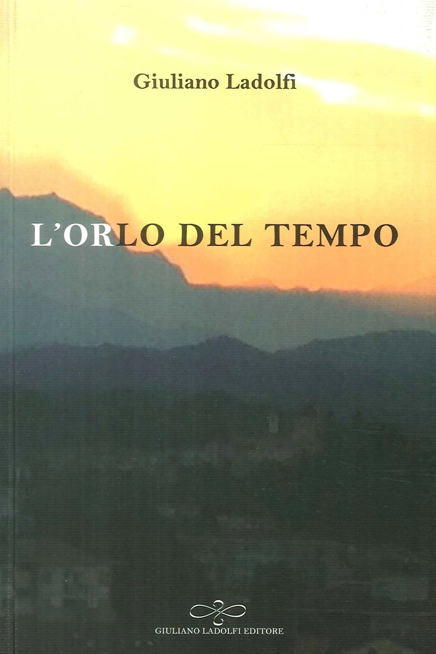 L'orlo del tempo, Borgomanero, Giuliano Ladolfi Editore, 2018
