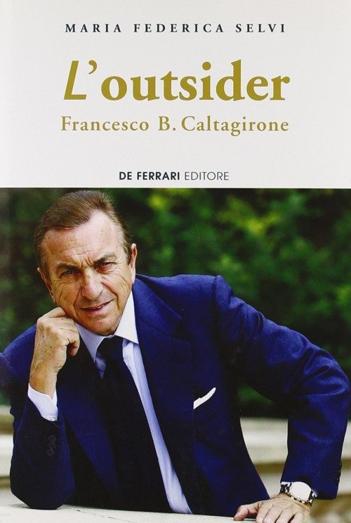 L'outsider. Francesco B. Caltagirone, Genova, De Ferrari Editore, 2006