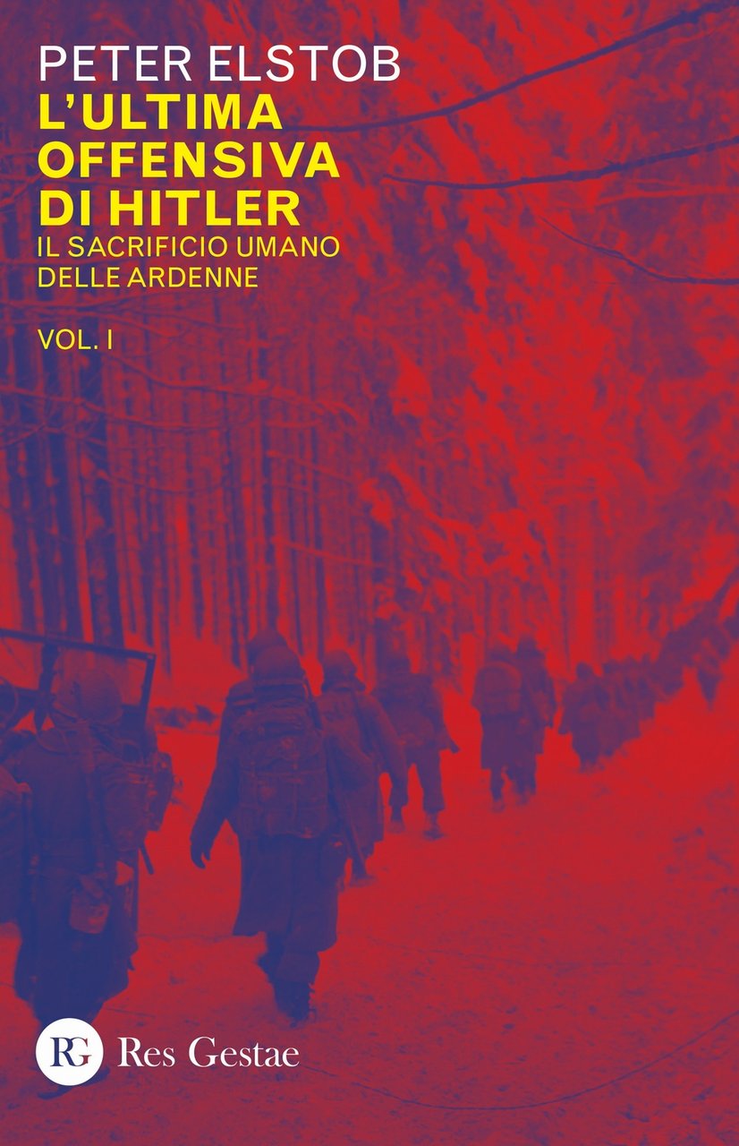 L'ultima offensiva di Hitler. Vol. 1: Il sacrificio umano delle …